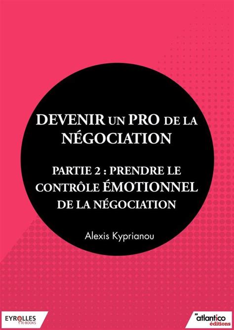 Devenir un pro de la négociation - Partie 2: Prendre le contrôle émotionnel de la négociation